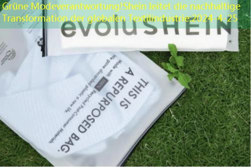 Grüne Modeverantwortung!Shein leitet die nachhaltige Transformation der globalen Textilindustrie